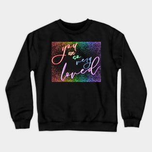 You Are So Very Loved Rainbow Confetti Crewneck Sweatshirt